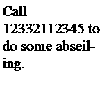 Text Box: Call 12332112345 to do some abseiling.